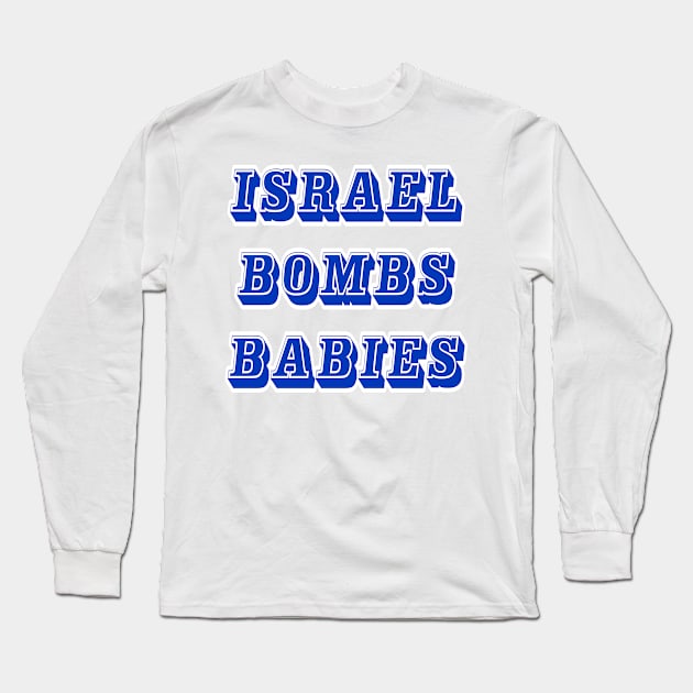 Israel Bombs Babies (for real) - Back Long Sleeve T-Shirt by SubversiveWare